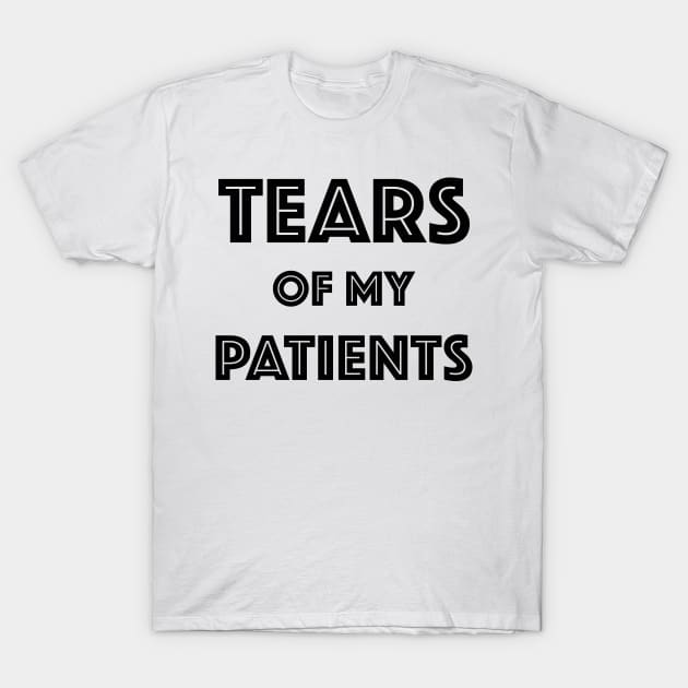 Tears Of My Patients - Gift for Chiropractor or Doctor or Physical Therapy T-Shirt by get2create